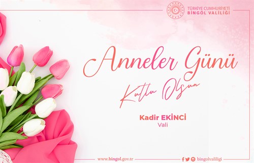 Valimiz Kadir Ekinci’nin ‘Anneler Günü’ Mesajı